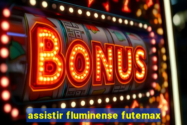 assistir fluminense futemax